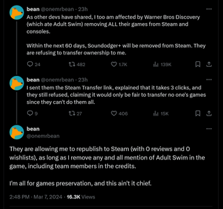 As other devs have shared, I too am affected by Warner Bros Discovery (which ate Adult Swim) removing ALL their games from Steam and consoles. Within the next 60 days, Soundodger+ will be removed from Steam. They are refusing to transfer ownership to me. I sent them the Steam Transfer link, explained that it takes 3 clicks, and they still refused, claiming it would only be fair to transfer no one's games since they can't do them all. They are allowing me to republish to Steam (with 0 reviews and 0 wishlists), as long as I remove any and all mention of Adult Swim in the game, including team members in the credits. I'm all for games preservation, and this ain't it chief.