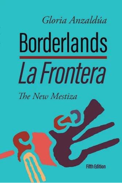 'Borderlands/La Frontera: The New Mestiza' by Gloria Anzaldúa