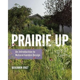 Prairie Up : an Introduction to Natural Garden Design (paperback)