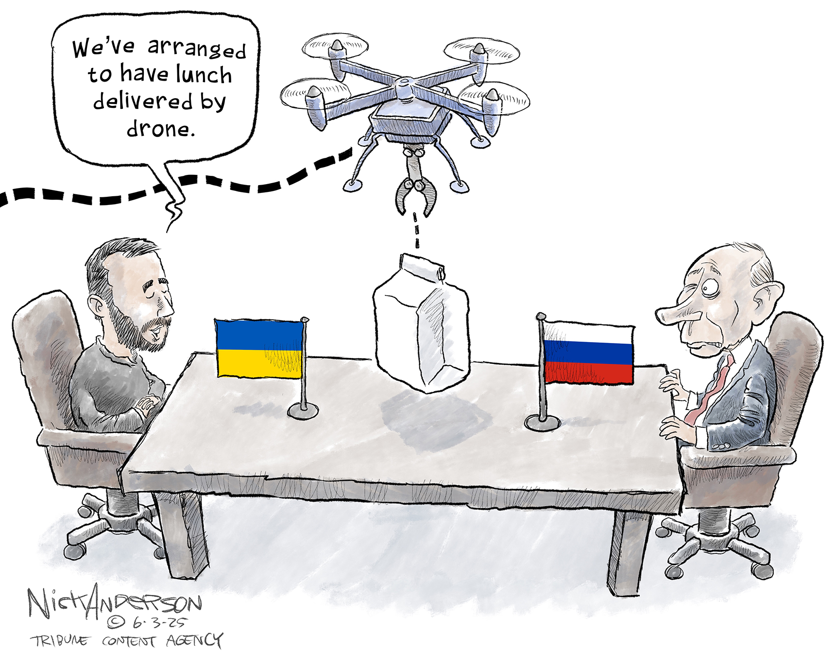 This cartoon features a satisfied-looking Volodymyr Zelenskyy sitting across the negotiating table from a frightened Vladimir Putin. A drone has flown into the room and dropped a bag on the table between the two men. Zelenskyy says, “We’ve arranged to have lunch delivered by drone.”