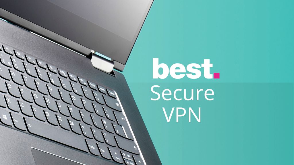 The Most Secure VPN Providers In 2024 | TechRadar