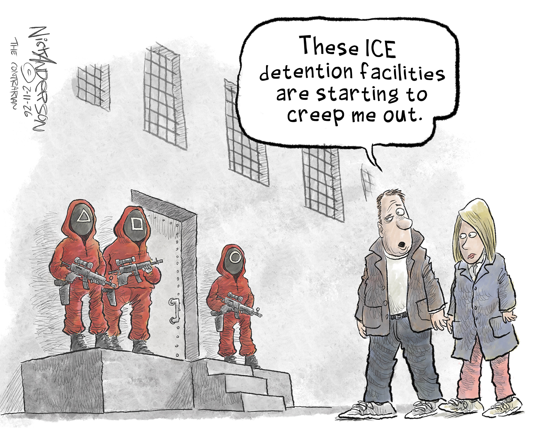A man and a woman stand outside a building with a steel door. The door is being guarded by three armed, hooded figures who are dressed like the villains from the Squid Game streaming series. The man says to the woman, &amp;ldquo;These ICE detention facilities are starting to creep me out.&amp;rdquo;