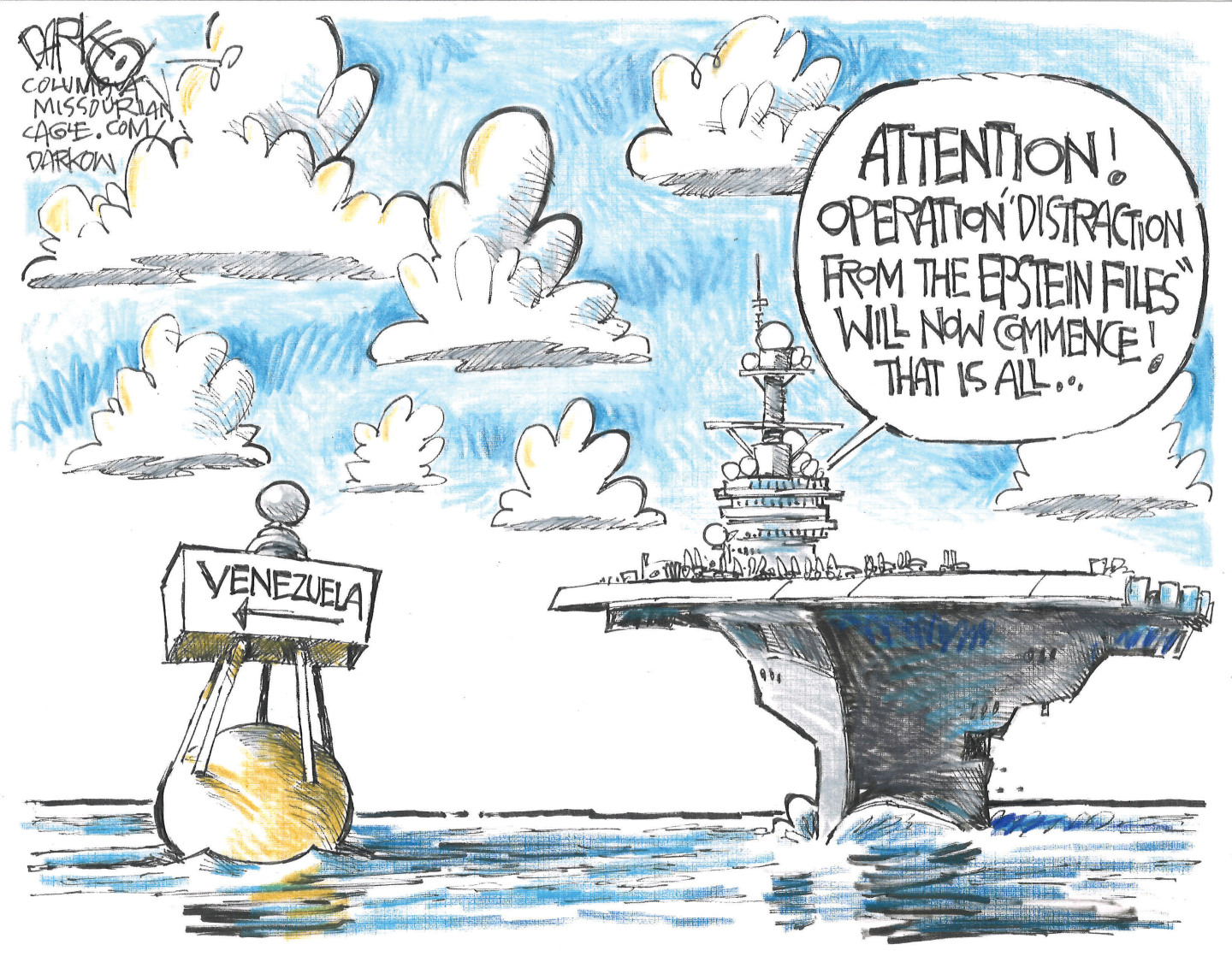 This cartoon takes place on the ocean where a massive American aircraft carrier floats near a buoy with an arrow pointing toward Venezuela. An announcement from the boat says, “Attention! Operation ‘Distraction from the Epstein files’ will now commence! That is all.”