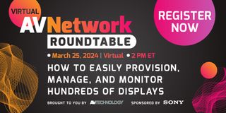AVNetwork Roundtable: How to Easily Provision, Manage, and Monitor Hundreds of Displays