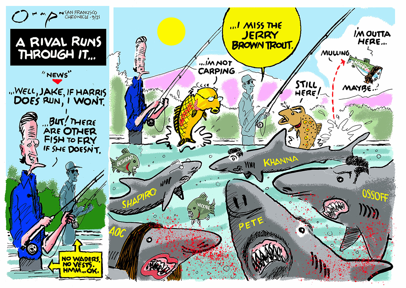 Gavin Newsom and Jack Tapper fly-fish in the left panel of this two-panel cartoon, which is titled &amp;ldquo;A Rival Runs Through It&amp;rdquo;. Newsom says, &amp;ldquo;Well, Jake, if Harris does run, I won&amp;rsquo;t. But! There are other fish to fry if she doesn&amp;rsquo;t.&amp;rdquo; In the right panel, a fish labeled &amp;ldquo;Harris&amp;rdquo; jumps out of the water and says, &amp;ldquo;I&amp;rsquo;m outta here.. Maybe.&amp;rdquo; Meanwhile, the rest of the water is filled with angry sharks with sharp teeth labeled &amp;ldquo;Shapiro&amp;rdquo; &amp;ldquo;Ossoff&amp;rdquo; &amp;ldquo;AOC&amp;rdquo; &amp;ldquo;Pete&amp;rdquo; and &amp;ldquo;Khanna&amp;rdquo;.