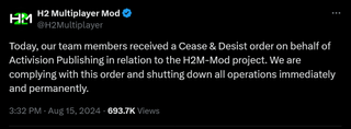 Today, our team members received a Cease & Desist order on behalf of Activision Publishing in relation to the H2M-Mod project. We are complying with this order and shutting down all operations immediately and permanently.