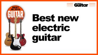 What is the best new electric guitar of 2019?
