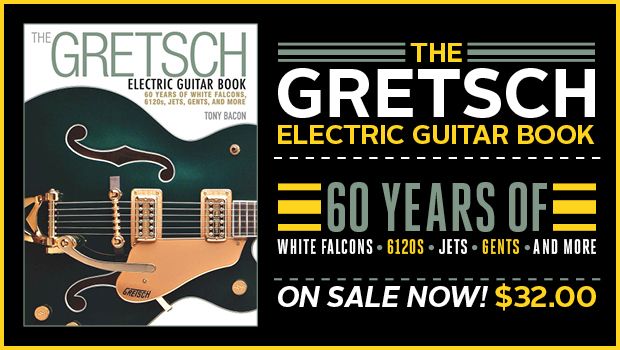 The Gretsch Electric Guitar Book: 60 Years of White Falcons, 6120s 