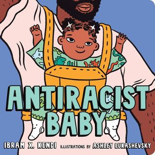 'Antiracist Baby' by Ibram X. Kendi and Ashley Lukashevsky