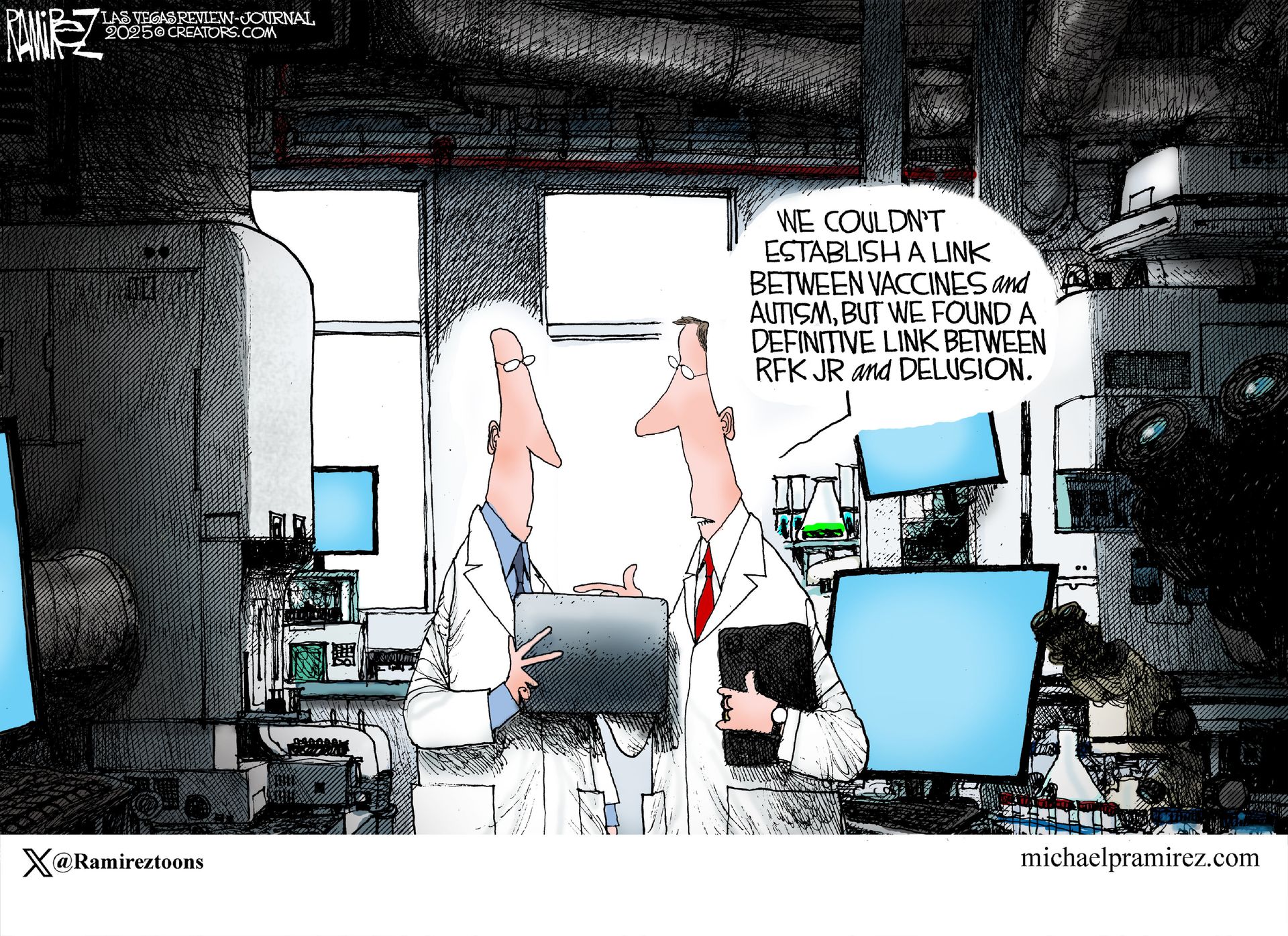 
                                Two male scientists in a laboratory are dressed in lab coats. One says, “We couldn’t establish a link between vaccines and autism but we found a definitive link between RFK Jr. and delusion.”
                            