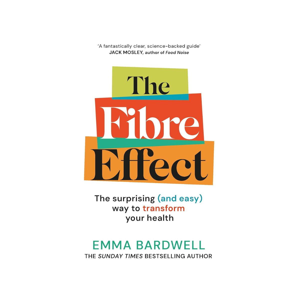 The Fibre Effect: The surprising (and easy) way to transform your health: Emma Bardwell
