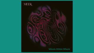 Meer – Wheels Within Wheels