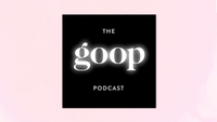 Gweneth Paltrow’s The Goop Podcast