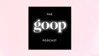 Gweneth Paltrow’s The Goop Podcast