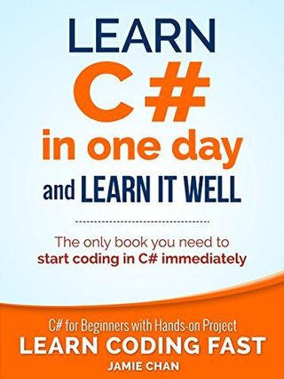 Learn C# in One Day and Learn It Well — Jamie Chan