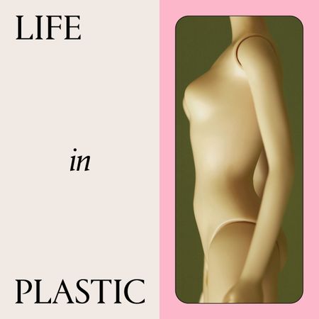 black text that says "life in plastic" next to a barbie doll body on a cream, green, and pink background