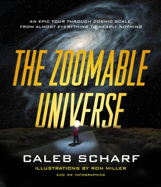 The Zoomable Universe (2017) by Caleb Scharf, illustrations by Ron Miller and 5W Infographics