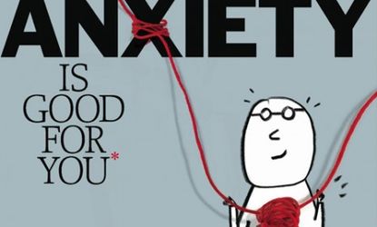 Anxiety helps, not hurts, us, says Alice Park in TIME's cover story, so long as we know how to use it.