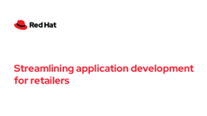 Accelerate time-to-market for retailer applications with Red Hat