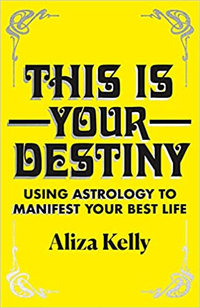 “This Is Your Destiny: Using Astrology to Manifest Your Best Life” by Aliza Kelly $19.99