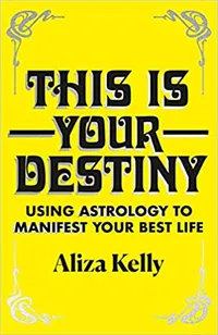 “This Is Your Destiny: Using Astrology to Manifest Your Best Life” by Aliza Kelly $19.99 (£14.99) | Amazon