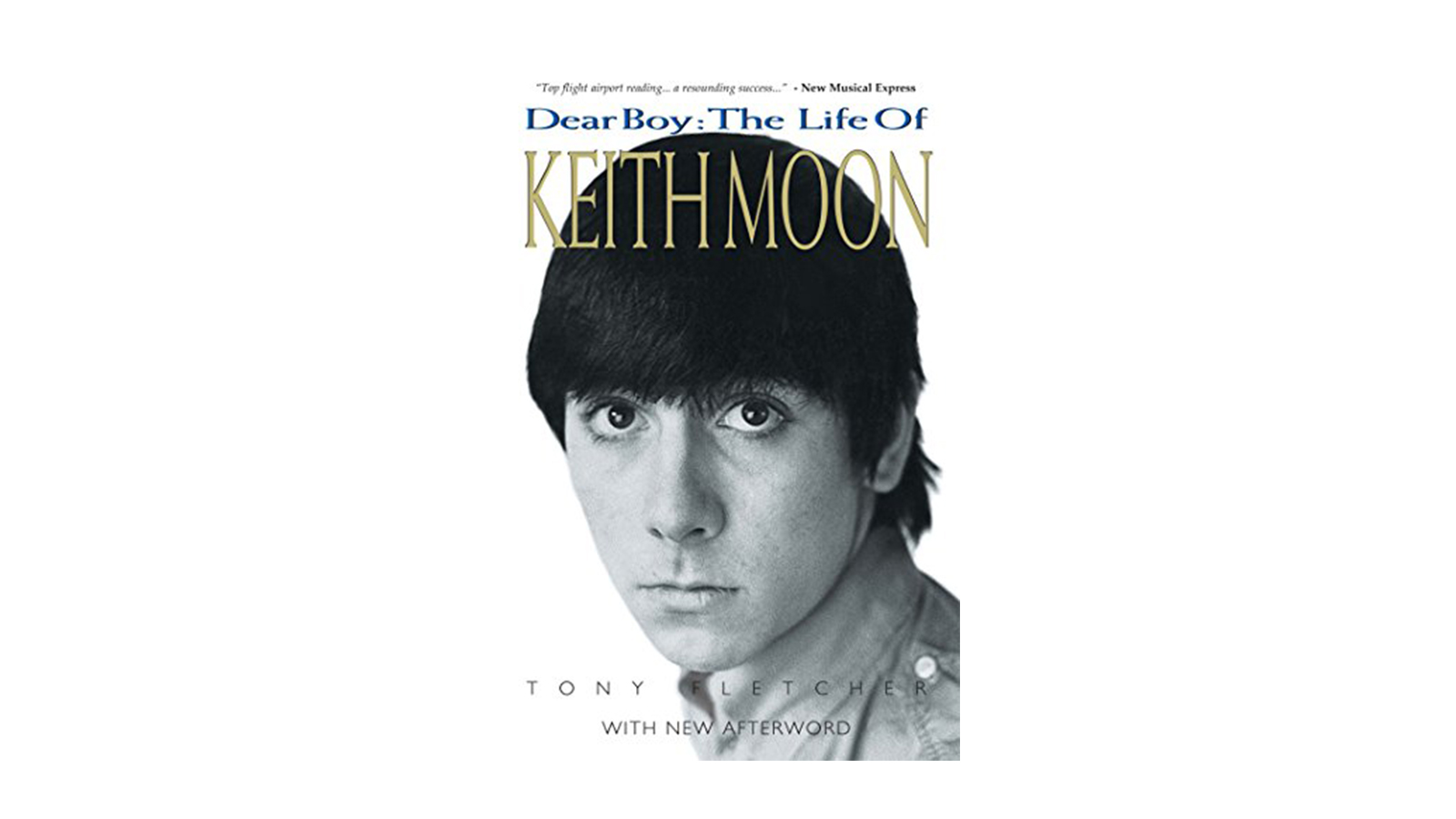 Dear Boy, The Life Of Keith Moon – Tony Fletcher