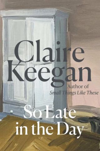 The cover of So Late In The Day by Claire Keegan