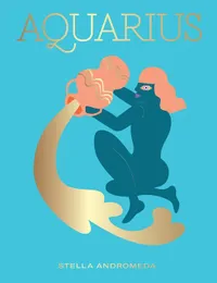 5. Aquarius: Harness the Power of the Zodiac By Stella Andromeda