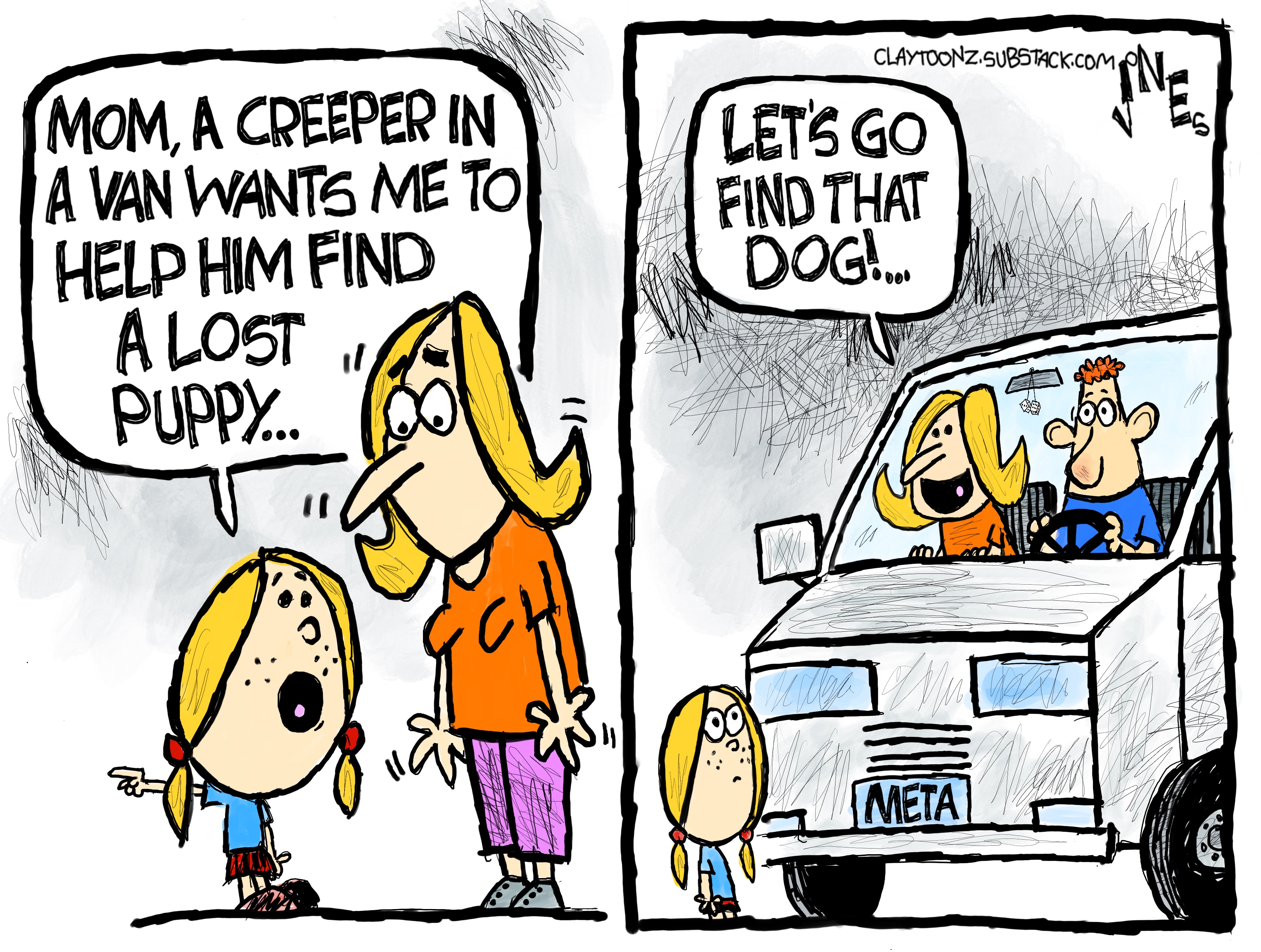 This is a two-panel cartoon. On the left, a little girl speaks to her mom and says, &amp;ldquo;Mom, a creeper in a van wants me to help him find a lost puppy&amp;hellip;&amp;rdquo; On the right, the little girls looks at a van with a &amp;ldquo;META&amp;rdquo; license place. There is a man and a woman in the van and the woman says, &amp;ldquo;Let&amp;rsquo;s go find that dog!&amp;rdquo;