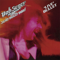 Bob Seger &amp; The Silver Bullet Band - 'Live' Bullet
