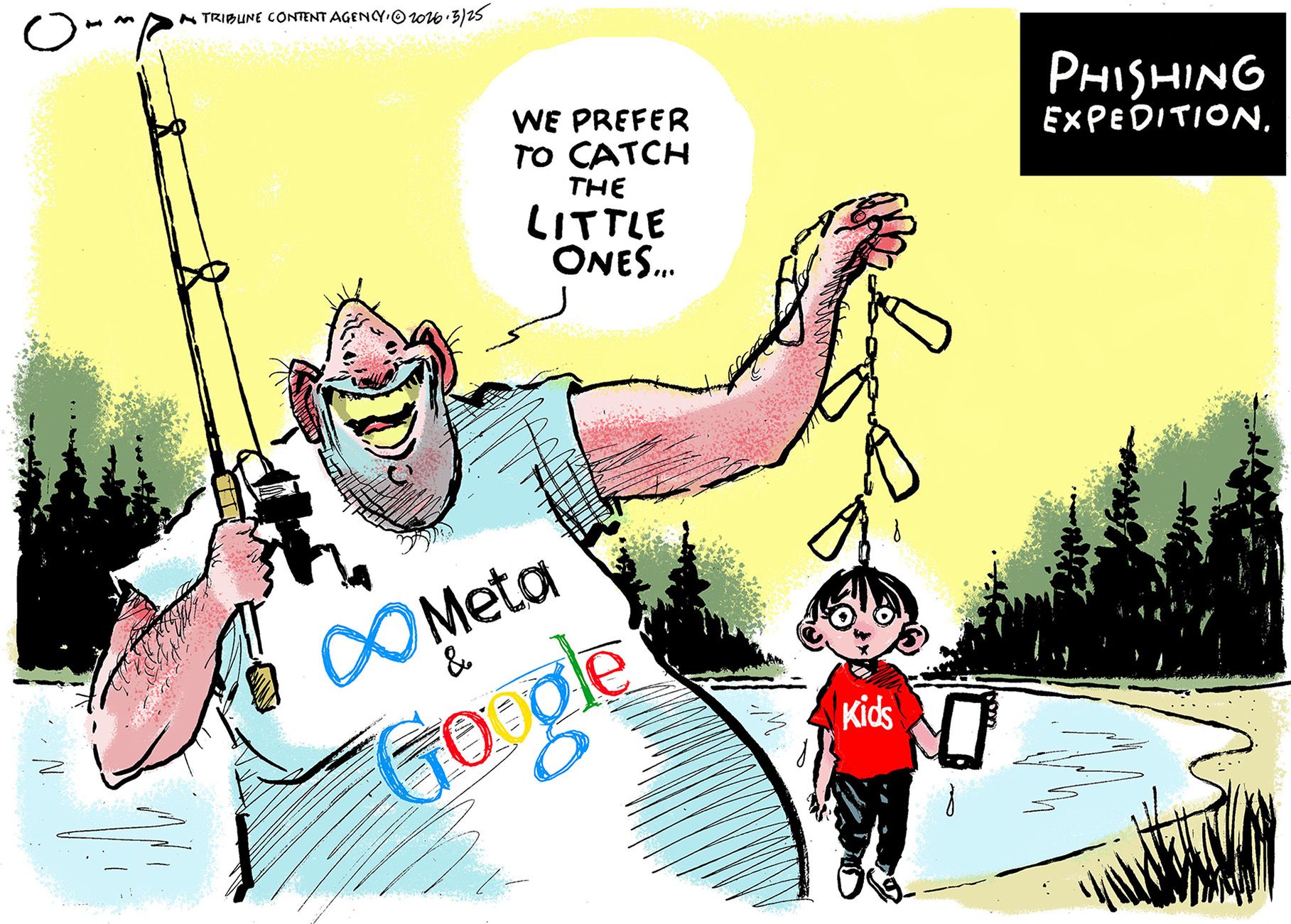 
                                This cartoon is titled “Phishing expedition.” An overweight man in a T-shirt that reads “Meta” and “Google” holds a fishing rod in one hand and a little boy attached to a fishing line in the other. The boy holds a cell phone. The man says, “We prefer to catch the little ones…”
                            