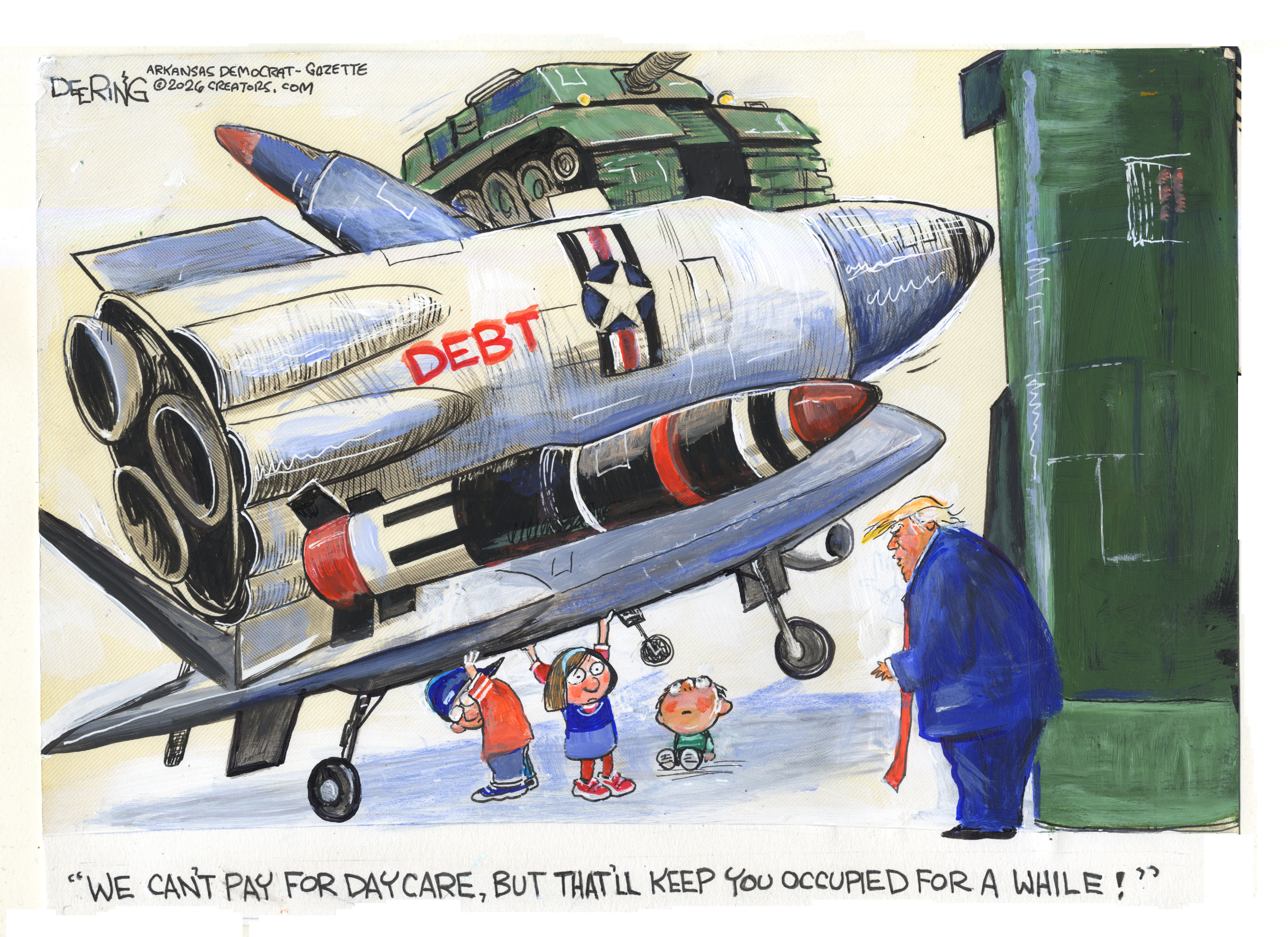 Donald Trump speaks to a group of little kids holding up and playing with bombs, tanks, and a missile labeled &amp;ldquo;debt&amp;rdquo;. Trump says, &amp;ldquo;We can&amp;rsquo;t pay for day care, but that&amp;rsquo;ll keep you occupied for a while.&amp;rdquo;