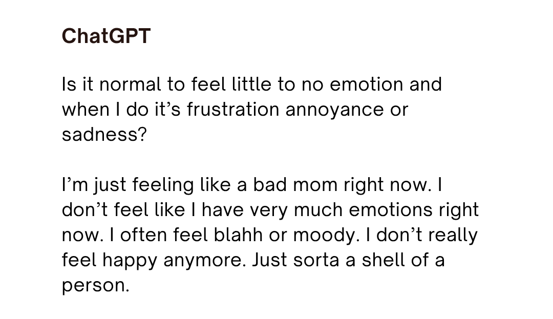 ChatGPT graphic asking, &amp;ldquo;Is it normal to feel little to no emotion&amp;rdquo; and describing feeling frustrated, sad, and &amp;ldquo;just sorta a shell of a person.&amp;rdquo;