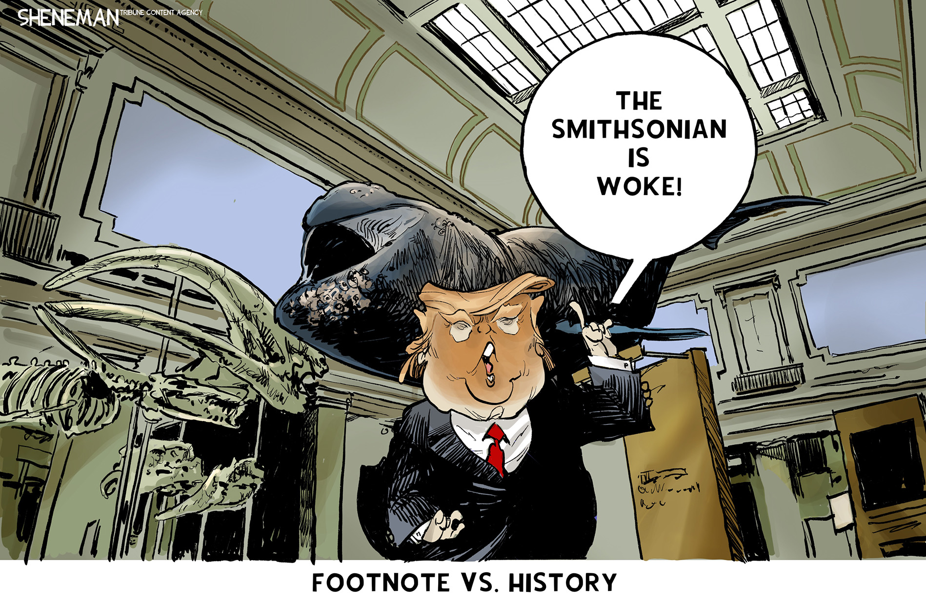 This cartoon is titled &amp;ldquo;Footnote vs. History.&amp;rdquo; Donald Trump stands in the Smithsonian near a dinosaur skeleton and a large fish. He says, &amp;ldquo;The Smithsonian is woke!&amp;rdquo;