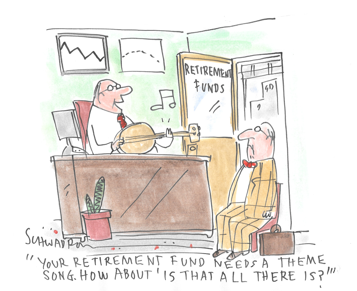 This cartoon depicts a meeting in an office between a financial advisor and an older client. The advisor is playing a banjo and singing to his client, "YOUR RETIREMENT FUND NEEDS A THEME SONG. HOW ABOUT 'IS THAT ALL THERE IS?"