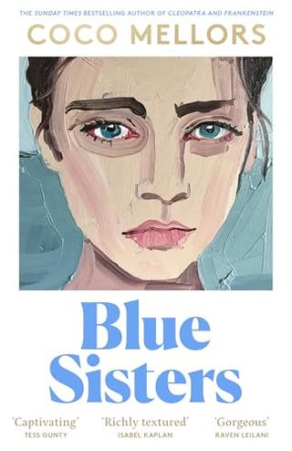 Blue Sisters: the Highly-Anticipated New Novel From the Sunday Times Bestselling Author of Cleopatra and Frankenstein, Your Perfect Summer 2024 Read