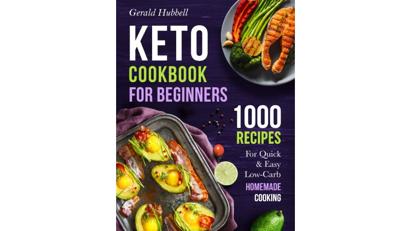 Keto Cookbook For Beginners: 1000 Recipes For Quick &amp;amp; Easy Low-Carb Homemade Cooking