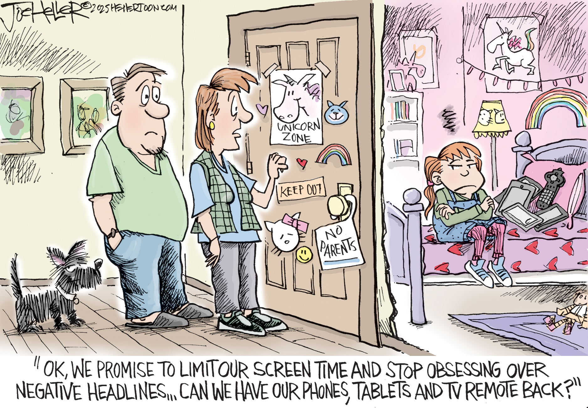 This cartoon depicts a worried-looking mother and father outside their young daughter&amp;rsquo;s bedroom. The door is covered with signs that a girl just about to enter her teens might have, including &amp;ldquo;No parents&amp;rdquo; &amp;ldquo;Keep Out&amp;rdquo; and &amp;ldquo;Unicorn Zone.&amp;rdquo; The girl is in her bedroom, and sits on the bed with her arms crossed and is next to a pile of tablets and cell phones. Her mother says, &amp;ldquo;OK, we promise to limit our screen time and stop obsessing over negative headlines. Can we have our phones, tablets and TV remote back?&amp;rdquo;