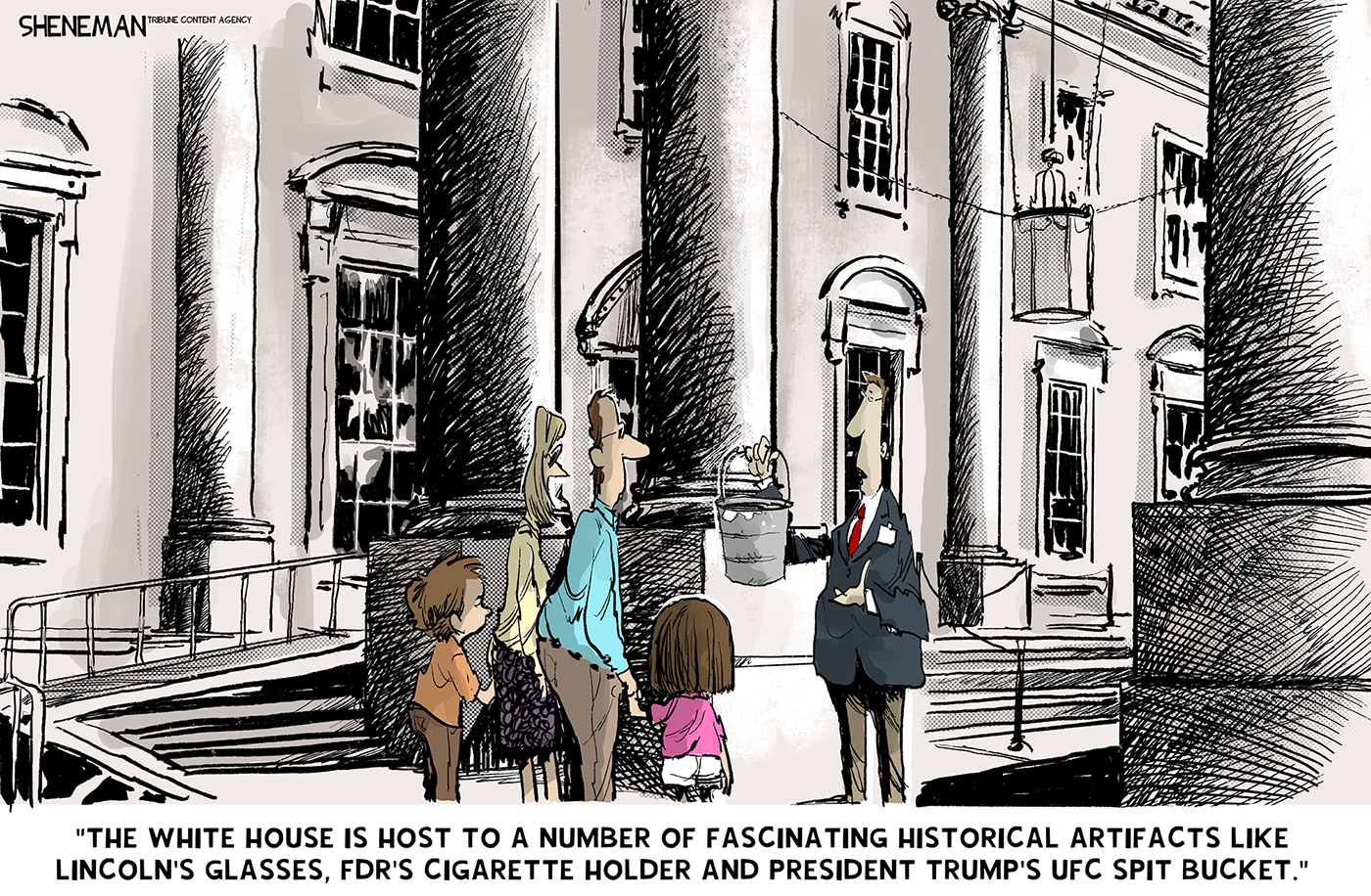 A tour guide outside the White House speaks to a family on a tour. The guide holds a bucket and says, &amp;ldquo;The White House is host to a number of fascinating historical artifacts like Lincoln&amp;rsquo;s glasses, FDR&amp;rsquo;s cigarette holder and President Trump&amp;rsquo;s UFC spit bucket.&amp;rdquo;
