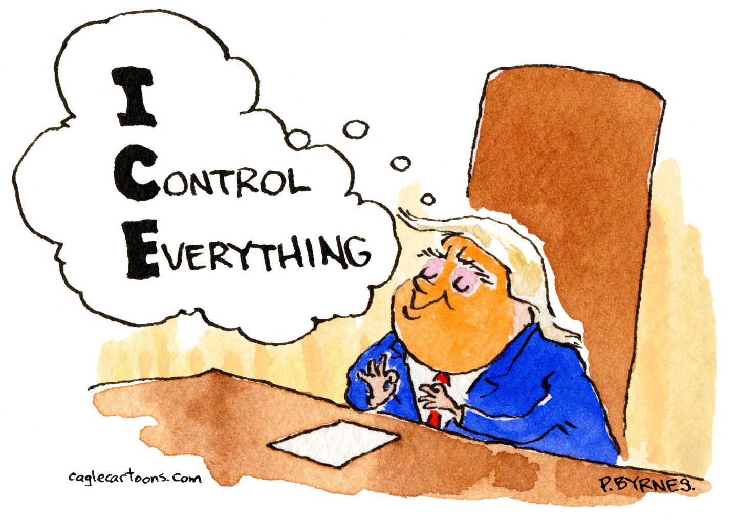 
                                This cartoon shows a satisfied-looking Donald Trump sitting at his desk. He’s thinking to himself, “I-C-E. I Control Everything.”
                            