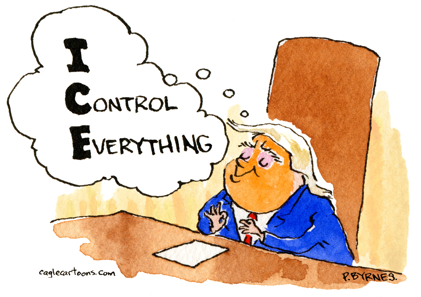 This cartoon shows a satisfied-looking Donald Trump sitting at his desk. He’s thinking to himself, “I-C-E. I Control Everything.”