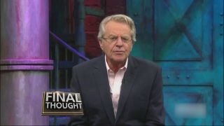 Jerry Springer's Final Thought