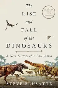The Rise and Fall of the Dinosaurs: A New History of a Lost World - $17.99 on Amazon