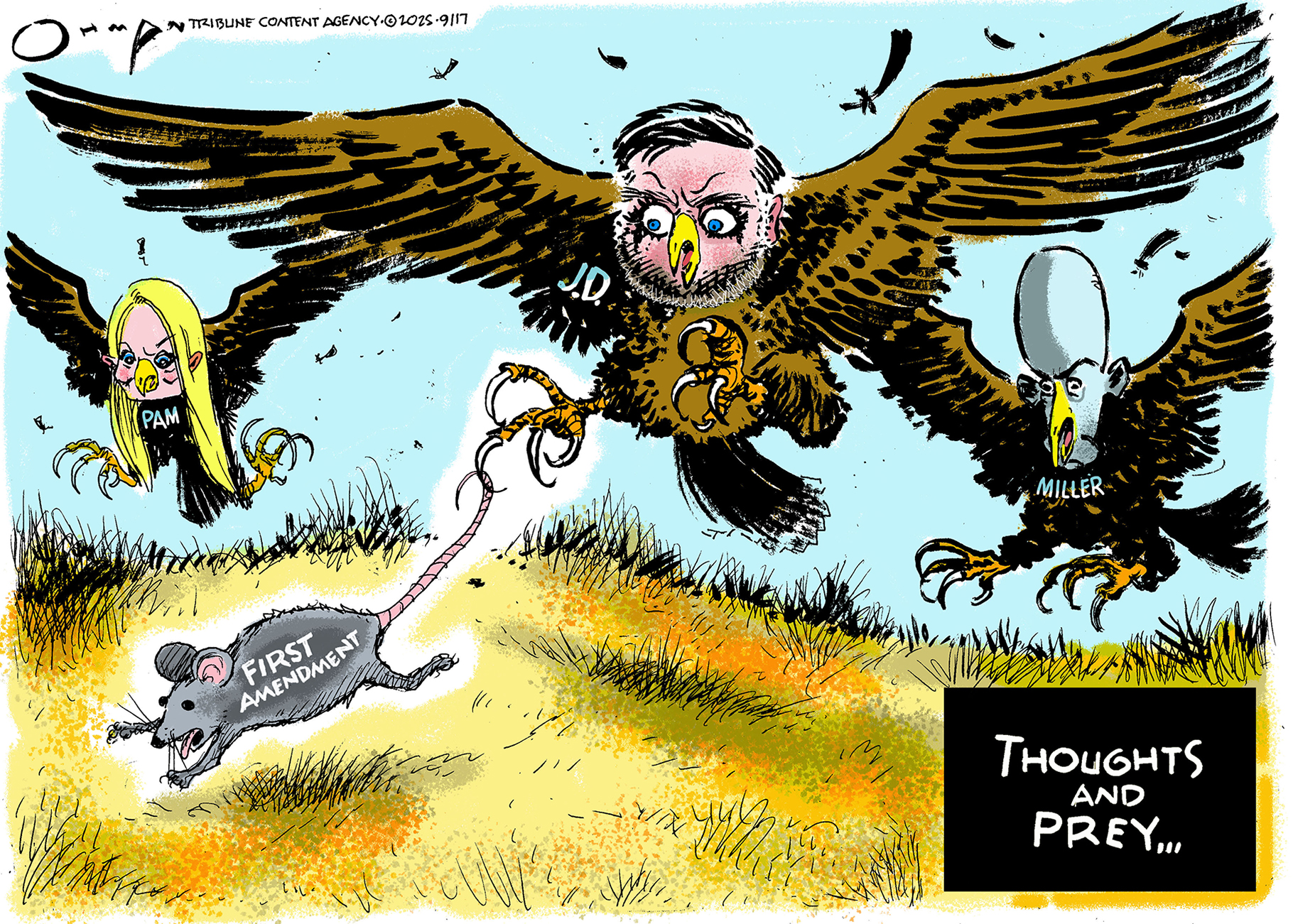 This political cartoon is titled &amp;ldquo;Thoughts and Prey...&amp;rdquo; It depicts JD Vance, Pam Bondi, and Stephen Miller as giant birds of prey, with sharp talons and beaks. They are chasing a scared rat labeled &amp;ldquo;First Amendment.&amp;rdquo;