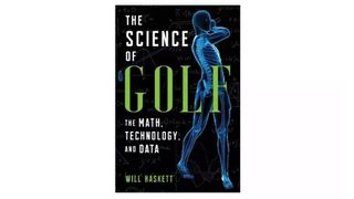 The Science of Golf: The Math, Technology, and Data by Will Haskett