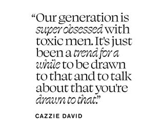 A pull quote from Cazzie David that says, "Our generation is super obsessed with toxic men. It's just been a trend for a while to be drawn to that and to talk about that you're drawn to that."