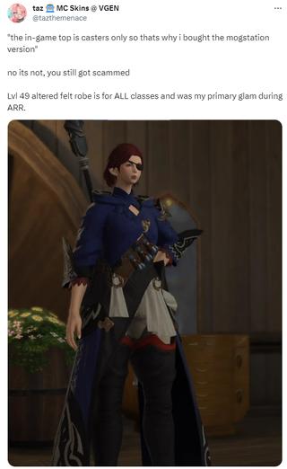 The post reads: "the in-game top is casters only so thats why i bought the mogstation version" no its not, you still got scammed Lvl 49 altered felt robe is for ALL classes and was my primary glam during ARR. There is then a picture of their character wearing the item in question.