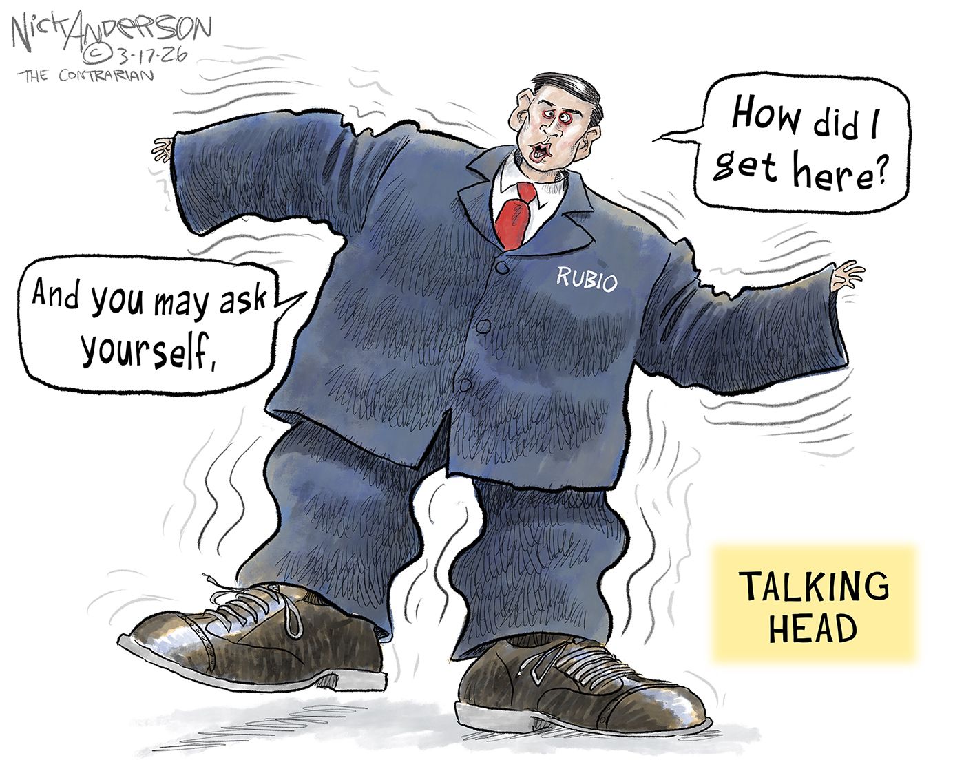 
                                This cartoon is titled “Talking Head” and depicts Marco Rubio in a comically oversized suit and shoes, an homage to David Byrne and the Talking Heads. Rubio says, “And you may ask yourself. How did I get here?”
                            