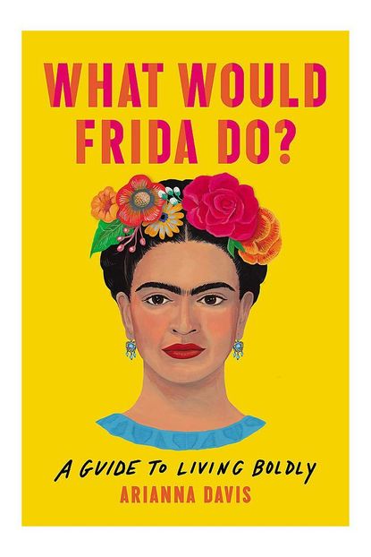 'What Would Frida Do?' By Arianna Davis