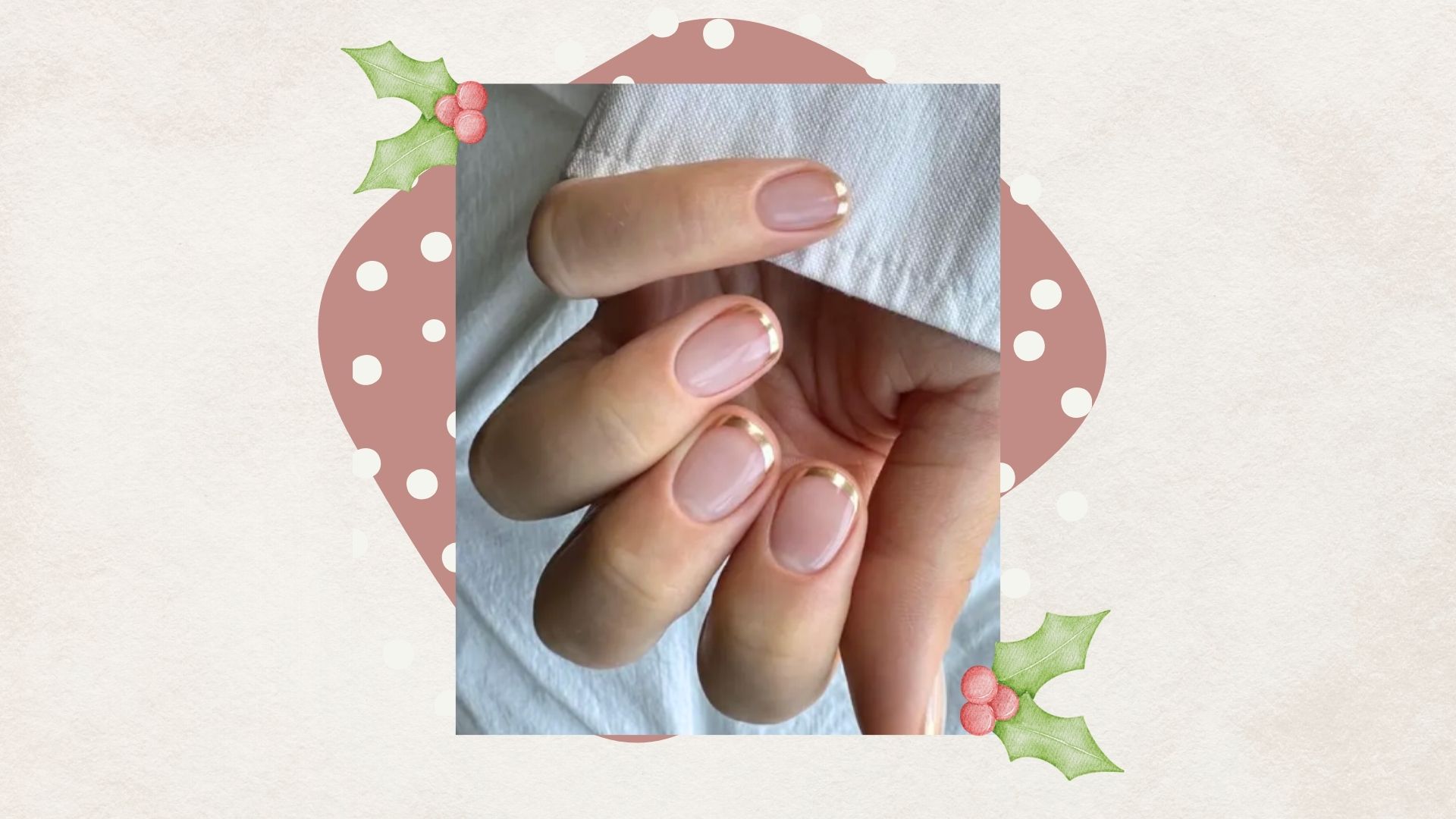 a beige backdrop containing an image of a hand with nude nails and a gold French tip, with snowy white spots behind and illustrations of holly